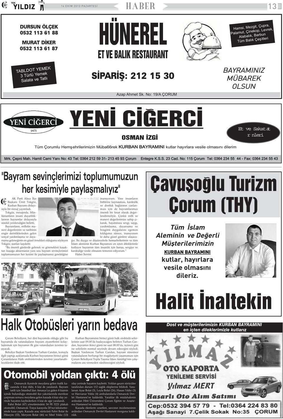 No: 9/A ÇORUM BAYRAMINIZ MÜBAREK OLSUN YENÝ CÝÐERCÝ OSMAN ÝZGÝ Et ve Sakatat r nleri Tüm Çorumlu Hemþehrilerimizin Müba66rek kutlar hayýrlara vesile olmasýný dilerim Mrk. Çepni Mah.