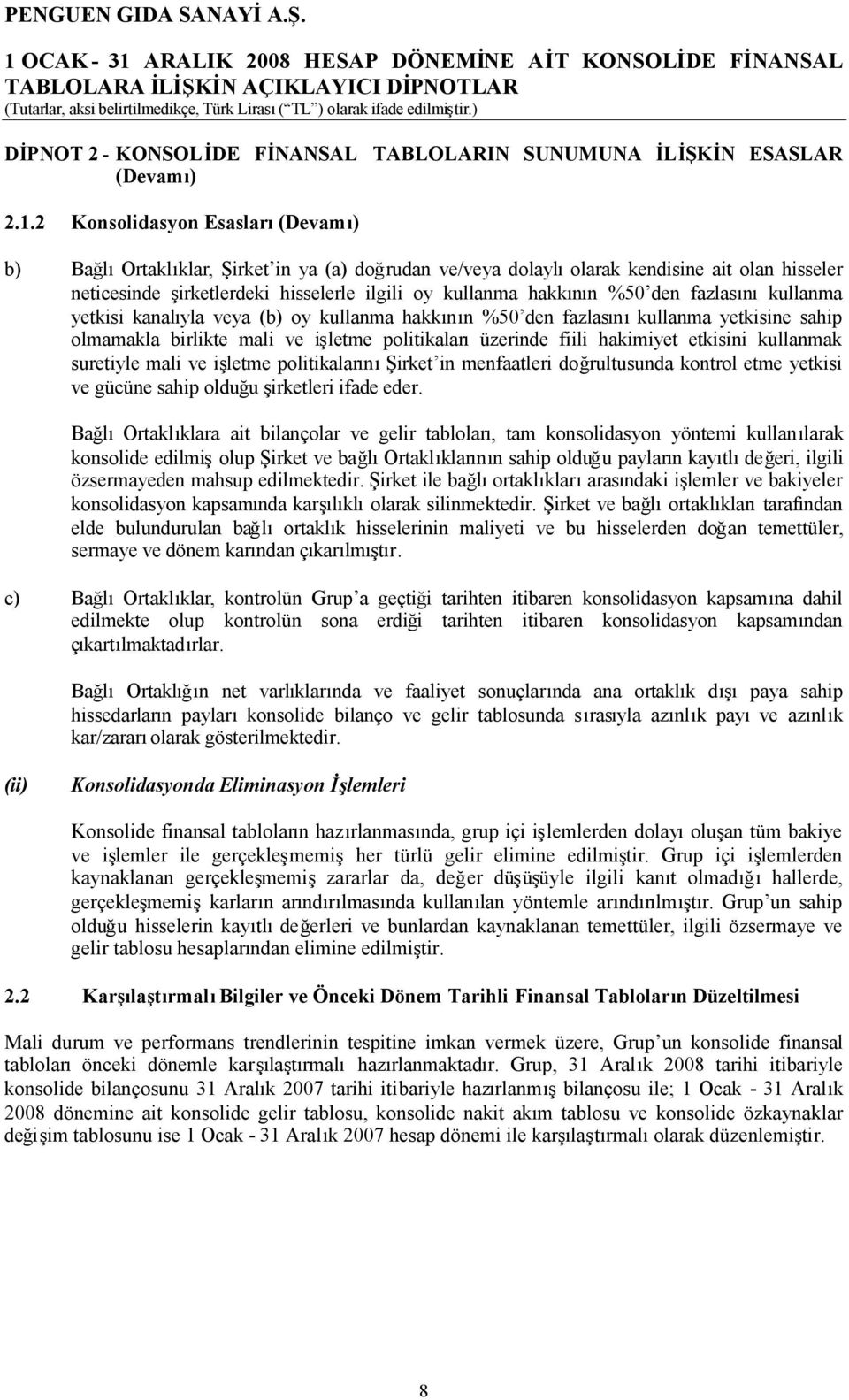 den fazlasınıkullanma yetkisi kanalıyla veya (b) oy kullanma hakkının %50 den fazlasınıkullanma yetkisine sahip olmamakla birlikte mali ve işletme politikalarıüzerinde fiili hakimiyet etkisini