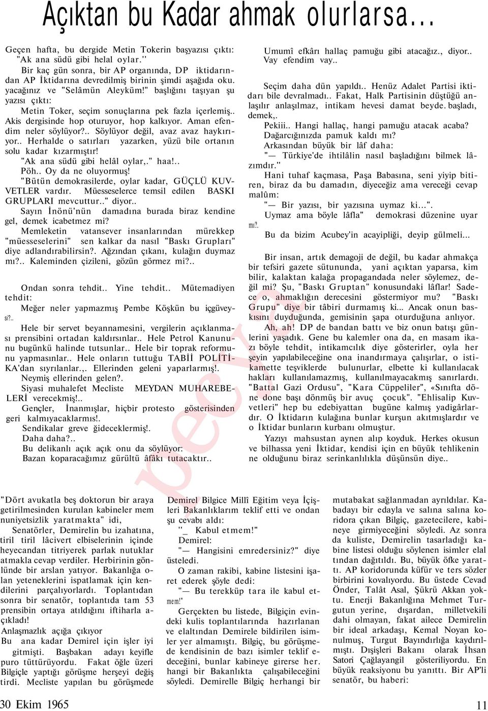 " başlığını taşıyan şu yazısı çıktı: Metin Toker, seçim sonuçlarına pek fazla içerlemiş.. Akis dergisinde hop oturuyor, hop kalkıyor. Aman efendim neler söylüyor?.. Söylüyor değil, avaz avaz haykırıyor.