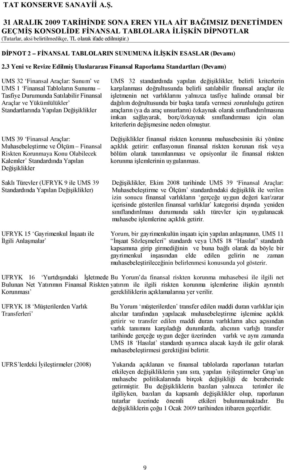 Yükümlülükler Standartlarında Yapılan Değişiklikler UMS 39 Finansal Araçlar: Muhasebeleştirme ve Ölçüm Finansal Riskten Korunmaya Konu Olabilecek Kalemler Standardında Yapılan Değişiklikler Saklı