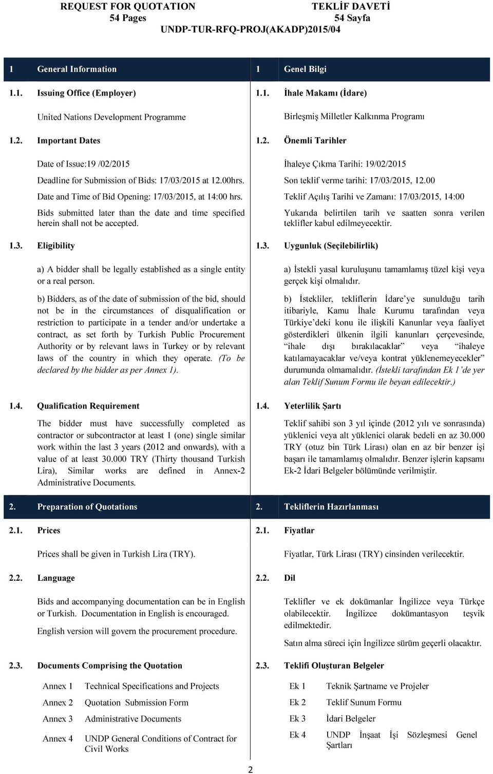 Bids submitted later than the date and time specified herein shall not be accepted. İhaleye Çıkma Tarihi: 19/02/2015 Son teklif verme tarihi: 17/03/2015, 12.