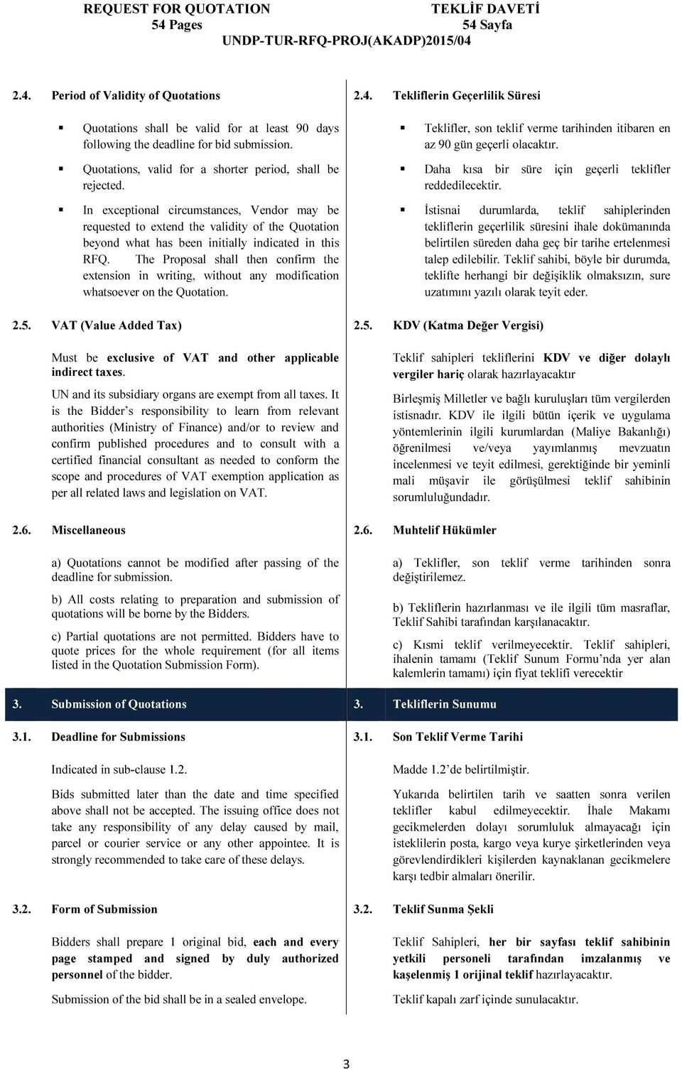 In exceptional circumstances, Vendor may be requested to extend the validity of the Quotation beyond what has been initially indicated in this RFQ.