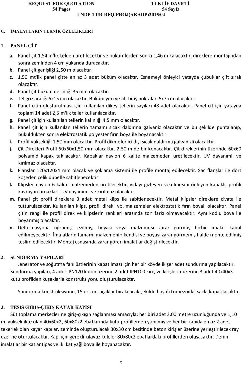 Büküm yeri ve alt bitiş noktaları 5x7 cm olacaktır. f. Panel çitin oluşturulması için kullanılan dikey tellerin sayıları 48 adet olacaktır.