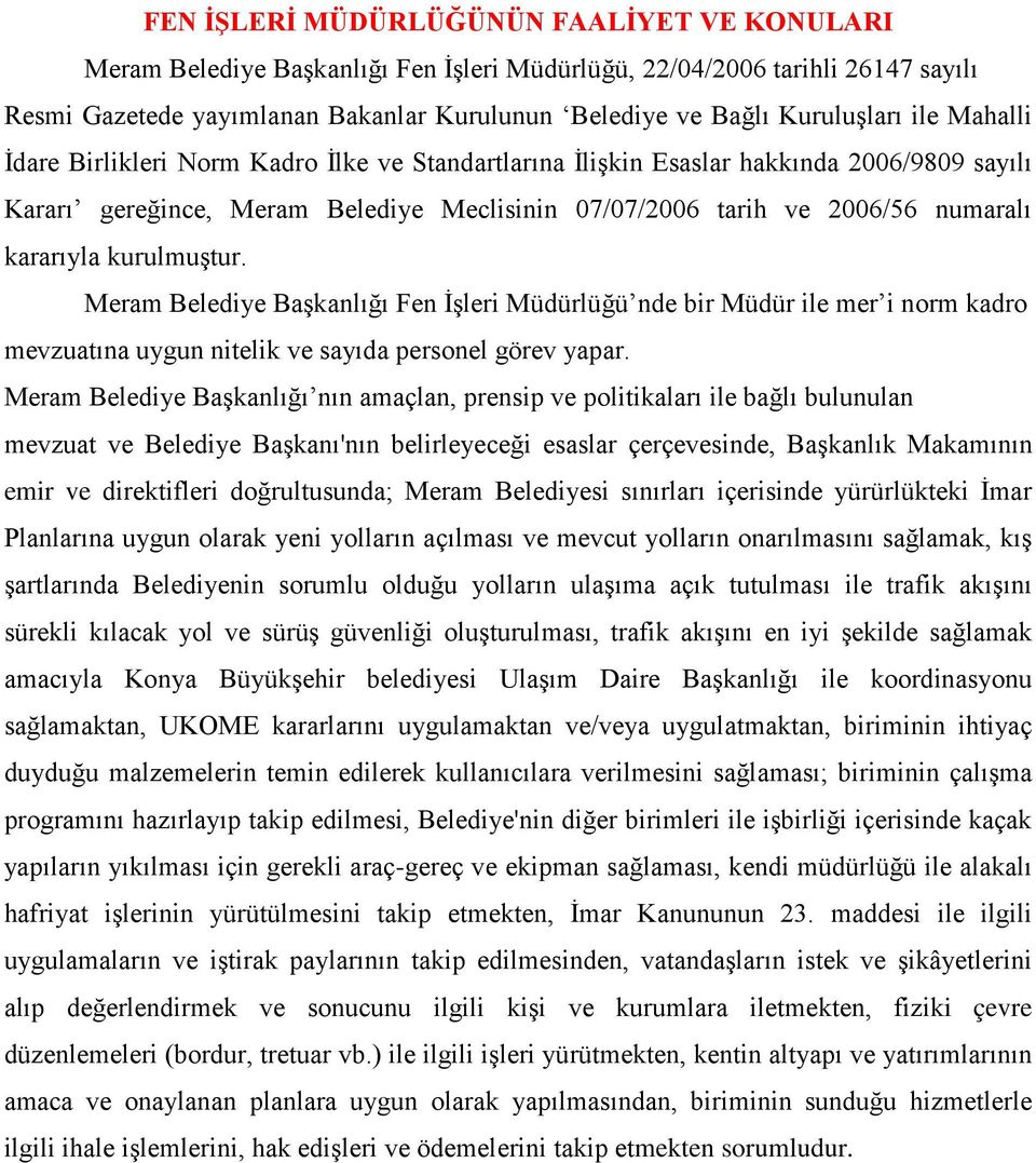 kurulmuştur. Meram Belediye Başkanlığı Fen İşleri Müdürlüğü nde bir Müdür ile mer i norm kadro mevzuatına uygun nitelik ve sayıda personel görev yapar.