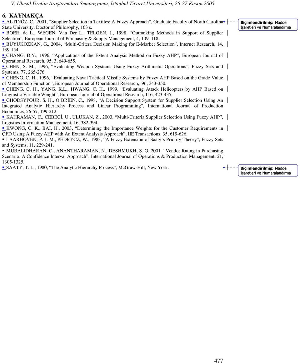 , 2004, Multi-Critera Decision Making for E-Market Selection, Internet Research, 14, 139-154. CHANG, D.Y.