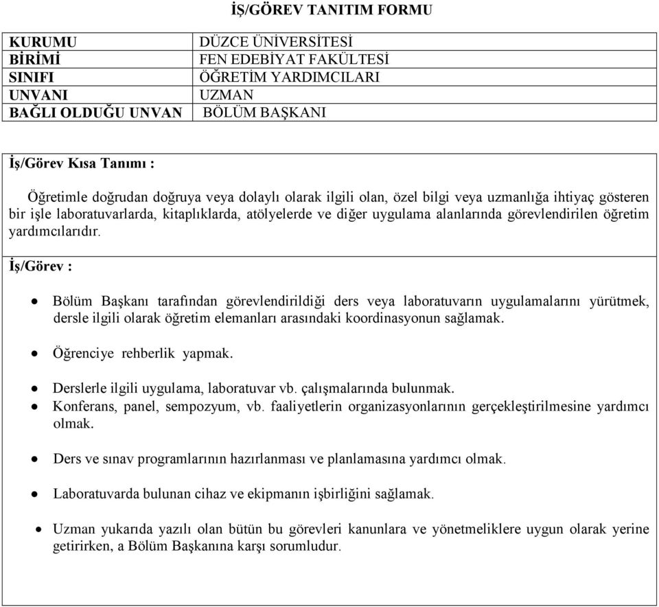 Bölüm Başkanı tarafından görevlendirildiği ders veya laboratuvarın uygulamalarını yürütmek, dersle ilgili olarak öğretim elemanları arasındaki koordinasyonun sağlamak. Öğrenciye rehberlik yapmak.