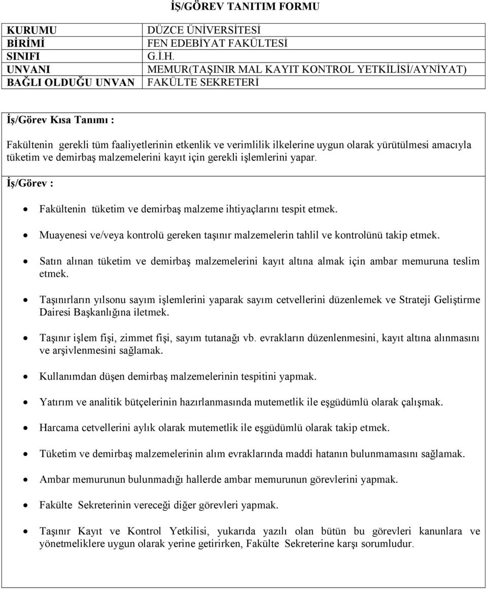 için gerekli işlemlerini yapar. Fakültenin tüketim ve demirbaş malzeme ihtiyaçlarını tespit etmek. Muayenesi ve/veya kontrolü gereken taşınır malzemelerin tahlil ve kontrolünü takip etmek.