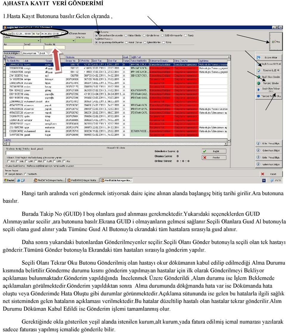 seçili Olanlara Guıd Al butonuyla seçili olana guıd alınır yada Tümüne Guıd Al Butonuyla ekrandaki tüm hastalara sırasıyla guıd alınır. Daha sonra yukarıdaki butonlardan Gönderilmeyenler seçilir.