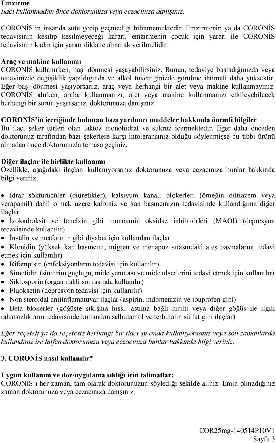 Araç ve makine kullanımı CORONİS kullanırken, baş dönmesi yaşayabilirsiniz.