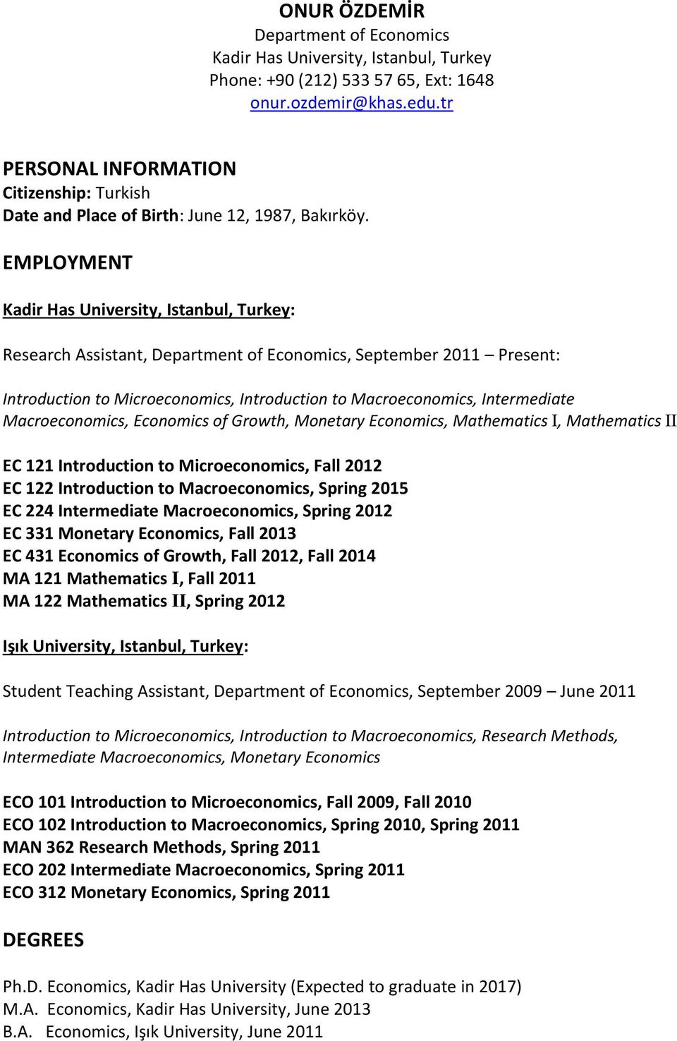 EMPLOYMENT Kadir Has University, Istanbul, Turkey: Research Assistant, Department of Economics, September 2011 Present: Introduction to Microeconomics, Introduction to Macroeconomics, Intermediate