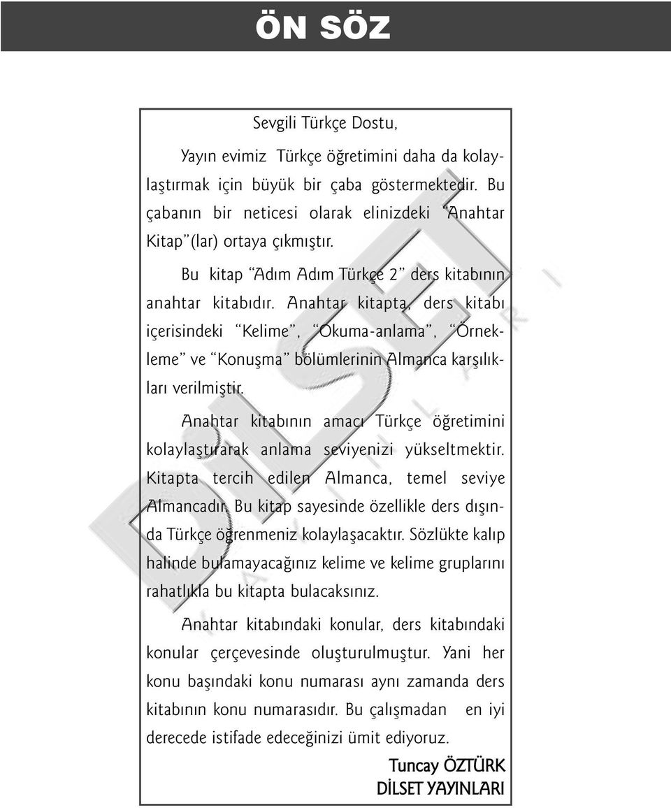 Anahtar kitabýnýn amacý Türkçe öðretimini kolaylaþtýrarak anlama seviyenizi yükseltmektir. Kitapta tercih edilen, temel seviye dýr.