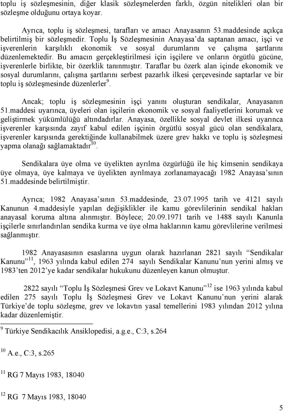 Bu amacın gerçekleştirilmesi için işçilere ve onların örgütlü gücüne, işverenlerle birlikte, bir özerklik tanınmıştır.