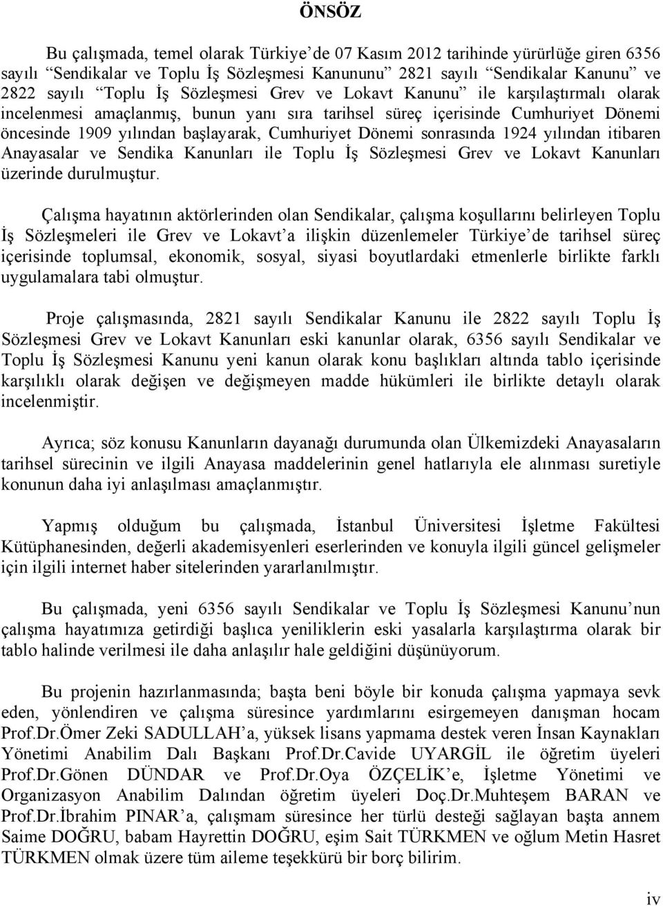 sonrasında 1924 yılından itibaren Anayasalar ve Sendika Kanunları ile Toplu İş Sözleşmesi Grev ve Lokavt Kanunları üzerinde durulmuştur.