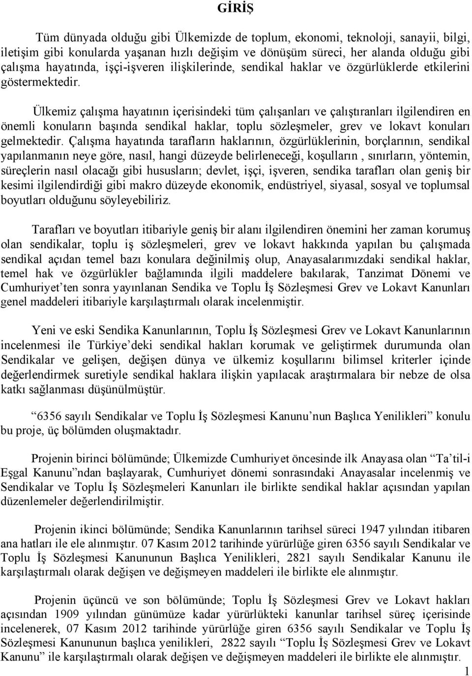 Ülkemiz çalışma hayatının içerisindeki tüm çalışanları ve çalıştıranları ilgilendiren en önemli konuların başında sendikal haklar, toplu sözleşmeler, grev ve lokavt konuları gelmektedir.