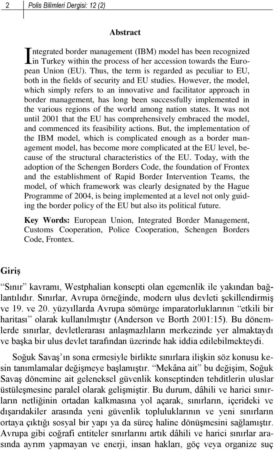 However, the model, which simply refers to an innovative and facilitator approach in border management, has long been successfully implemented in the various regions of the world among nation states.