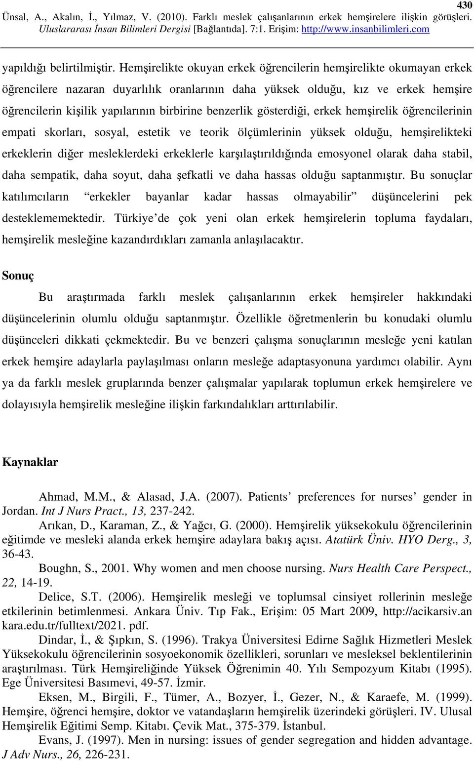 benzerlik gösterdiği, erkek hemşirelik öğrencilerinin empati skorları, sosyal, estetik ve teorik ölçümlerinin yüksek olduğu, hemşirelikteki erkeklerin diğer mesleklerdeki erkeklerle