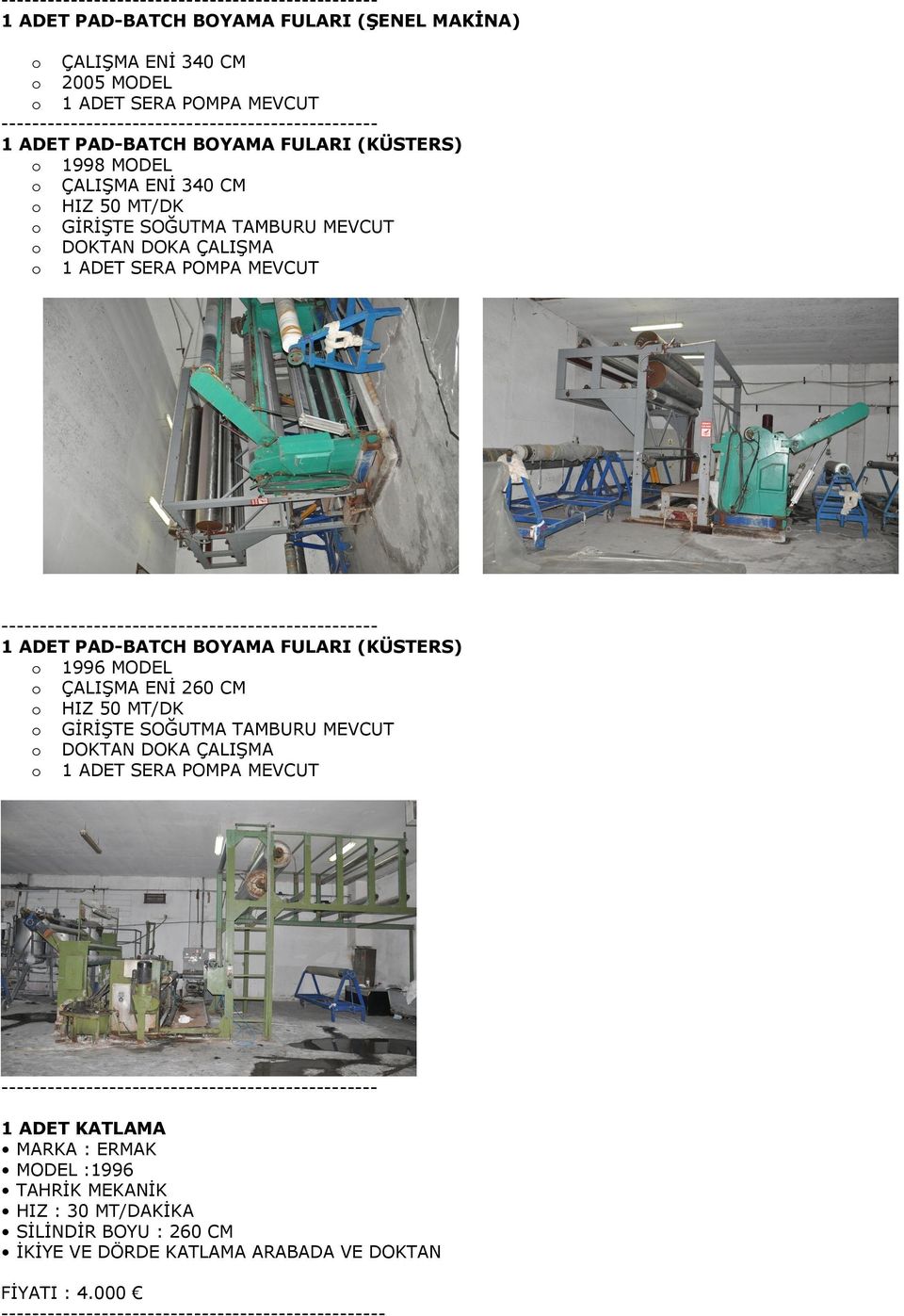 FULARI (KÜSTERS) 1996 MODEL ÇALIŞMA ENİ 260 CM HIZ 50 MT/DK GİRİŞTE SOĞUTMA TAMBURU MEVCUT DOKTAN DOKA ÇALIŞMA 1 ADET SERA POMPA MEVCUT 1 ADET