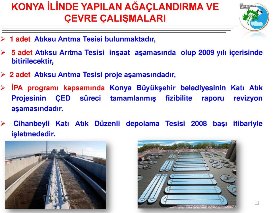 aşamasındadır, İPA programı kapsamında Konya Büyükşehir belediyesinin Katı Atık Projesinin ÇED süreci tamamlanmış