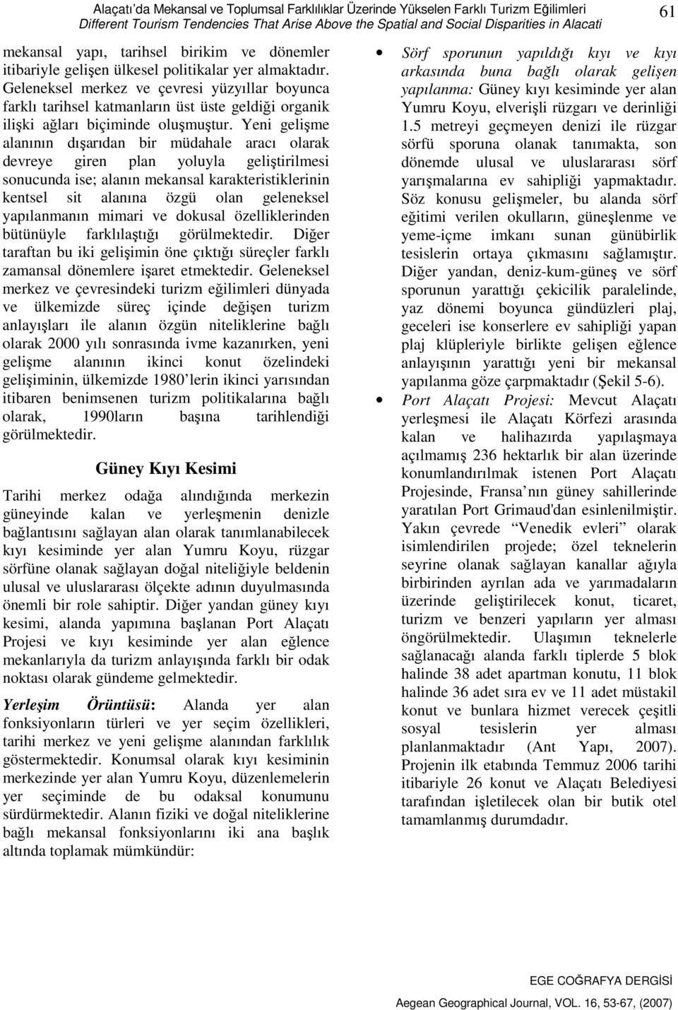 Geleneksel merkez ve çevresi yüzyıllar boyunca farklı tarihsel katmanların üst üste geldiği organik ilişki ağları biçiminde oluşmuştur.