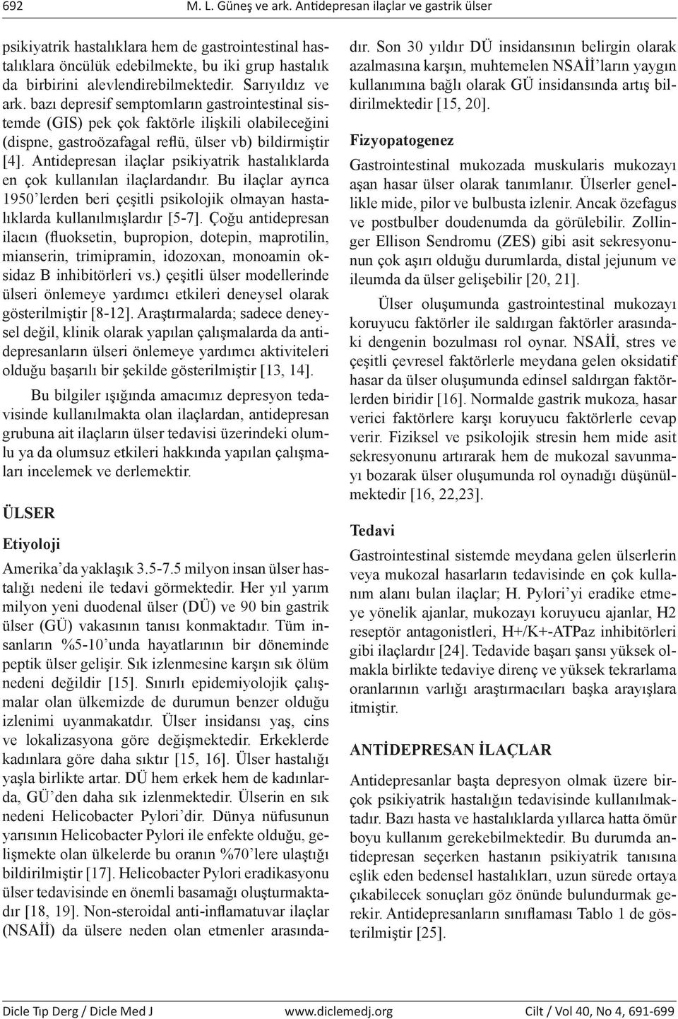 bazı depresif semptomların gastrointestinal sistemde (GIS) pek çok faktörle ilişkili olabileceğini (dispne, gastroözafagal reflü, ülser vb) bildirmiştir [4].