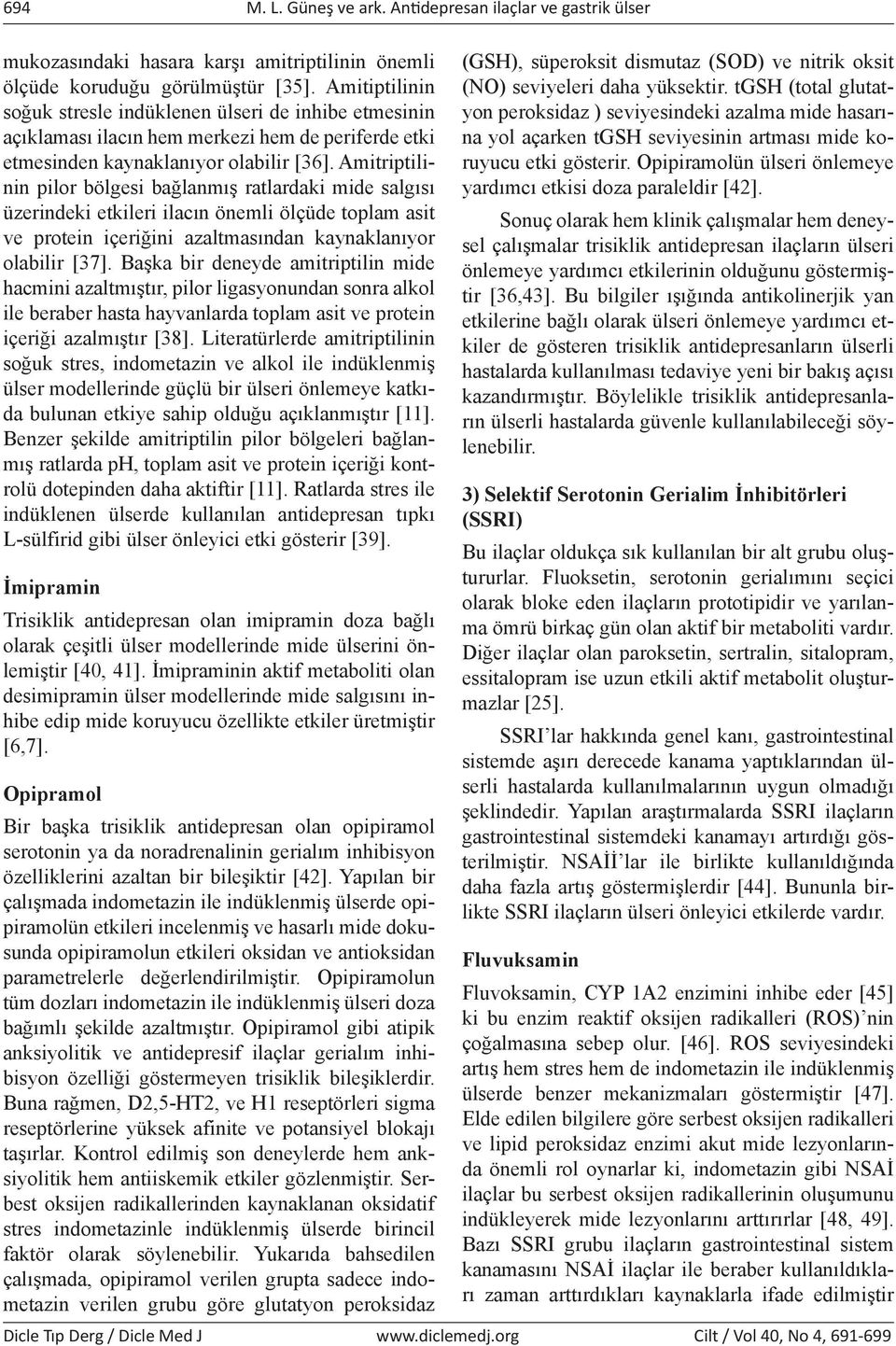 Amitriptilinin pilor bölgesi bağlanmış ratlardaki mide salgısı üzerindeki etkileri ilacın önemli ölçüde toplam asit ve protein içeriğini azaltmasından kaynaklanıyor olabilir [37].