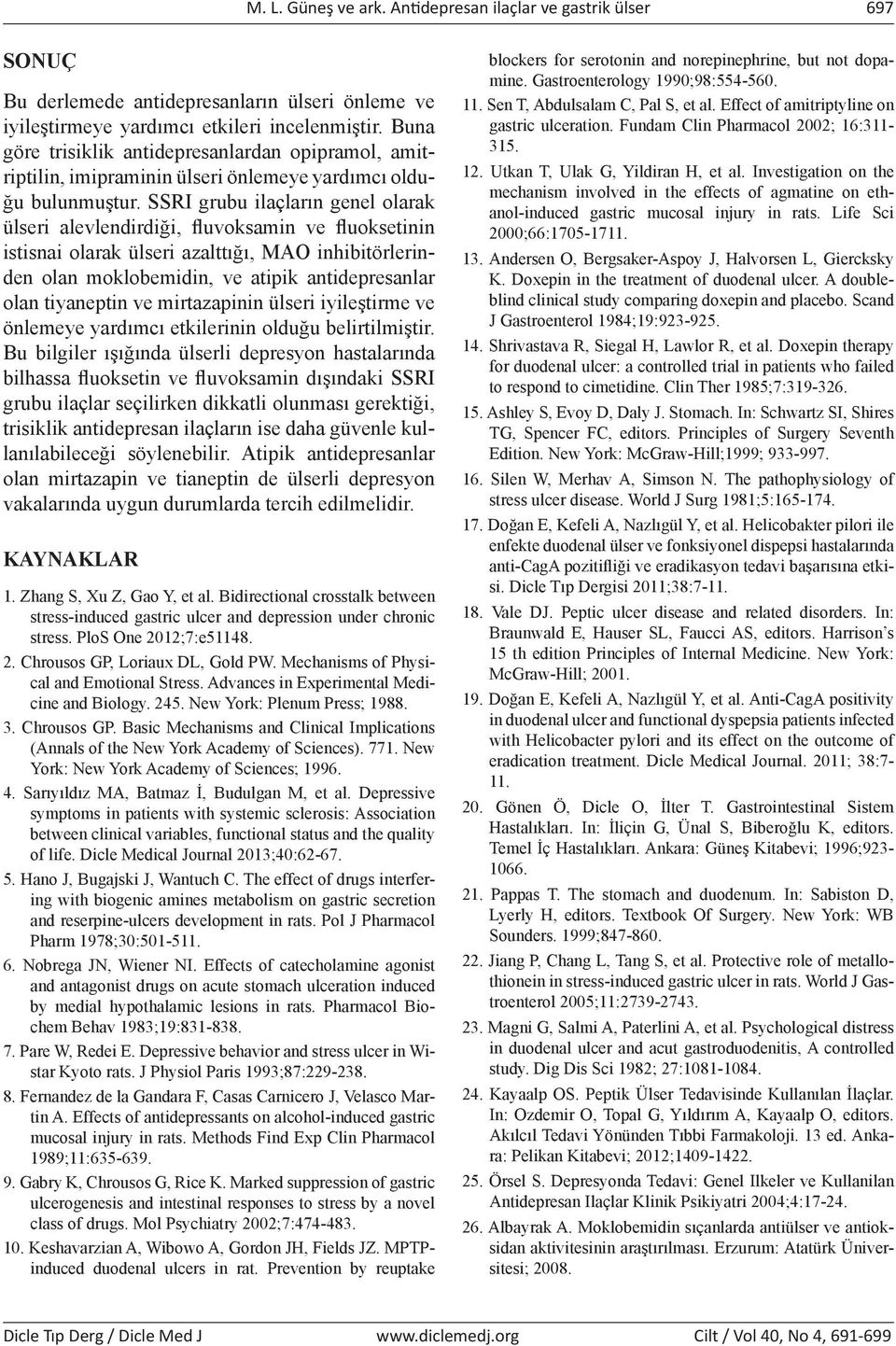 SSRI grubu ilaçların genel olarak ülseri alevlendirdiği, fluvoksamin ve fluoksetinin istisnai olarak ülseri azalttığı, MAO inhibitörlerinden olan moklobemidin, ve atipik antidepresanlar olan