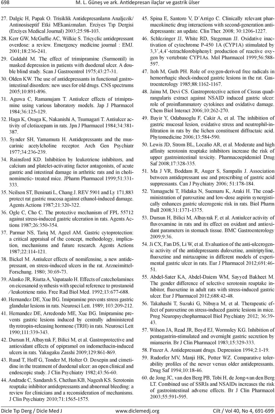 Guldahl M. The effect of trimipramine (Surmontil) in masked depression in patients with duodenal ulcer. A double blind study. Scan J Gastroentrol 1975;43:27-31. 30. Olden KW.