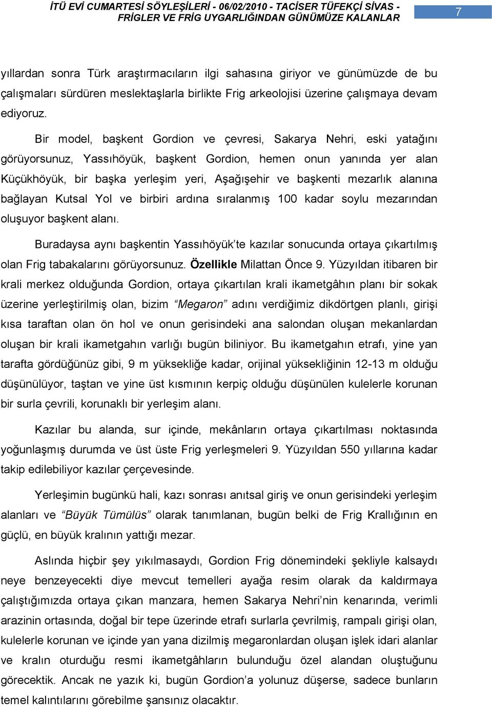 mezarlık alanına bağlayan Kutsal Yol ve birbiri ardına sıralanmış 100 kadar soylu mezarından oluşuyor başkent alanı.