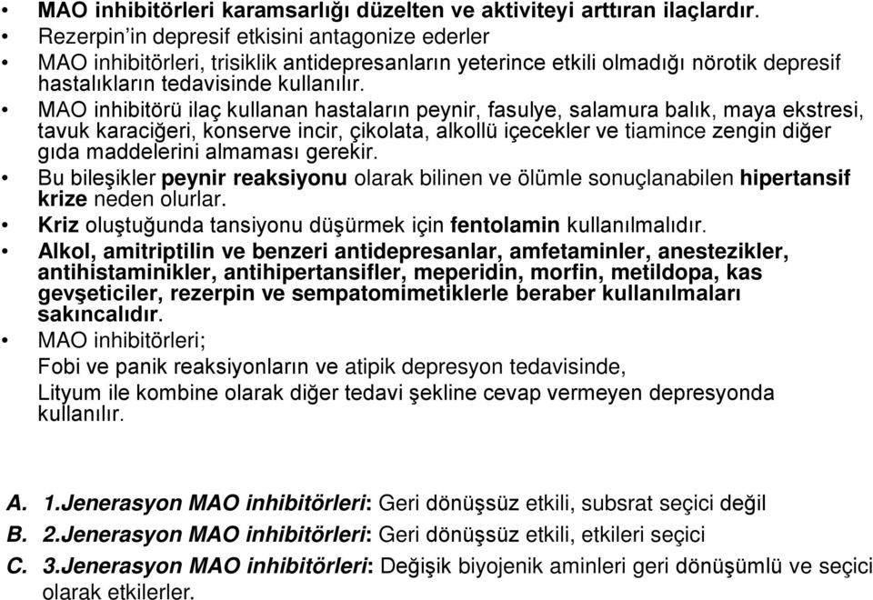 MAO inhibitörü ilaç kullanan hastaların peynir, fasulye, salamura balık, maya ekstresi, tavuk karaciğeri, konserve incir, çikolata, alkollü içecekler ve tiamince zengin diğer gıda maddelerini