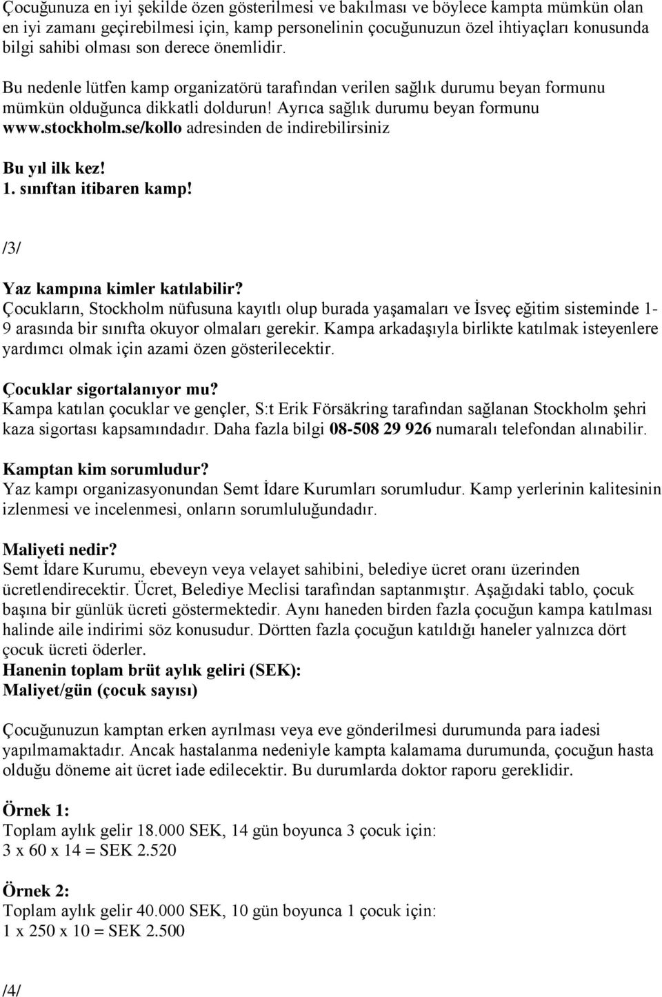 se/kollo adresinden de indirebilirsiniz Bu yıl ilk kez! 1. sınıftan itibaren kamp! /3/ Yaz kampına kimler katılabilir?