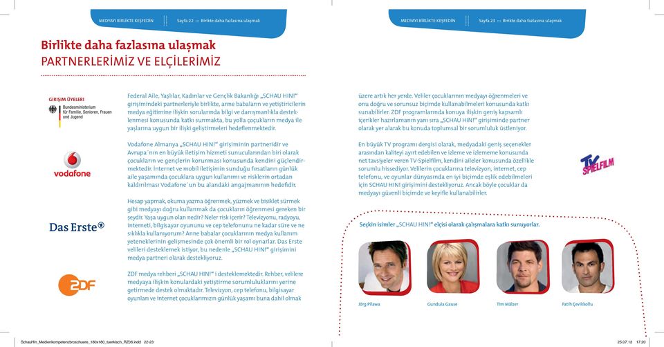 girişimindeki partnerleriyle birlikte, anne babaların ve yetiştiricilerin medya eğitimine ilişkin sorularında bilgi ve danışmanlıkla desteklenmesi konusunda katkı sunmakta, bu yolla çoçukların medya