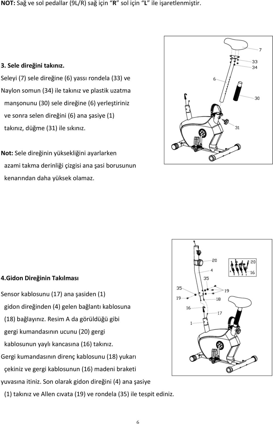 düğme (31) ile sıkınız. Not: Sele direğinin yüksekliğini ayarlarken azami takma derinliği çizgisi ana şasi borusunun kenarından daha yüksek olamaz. 4.