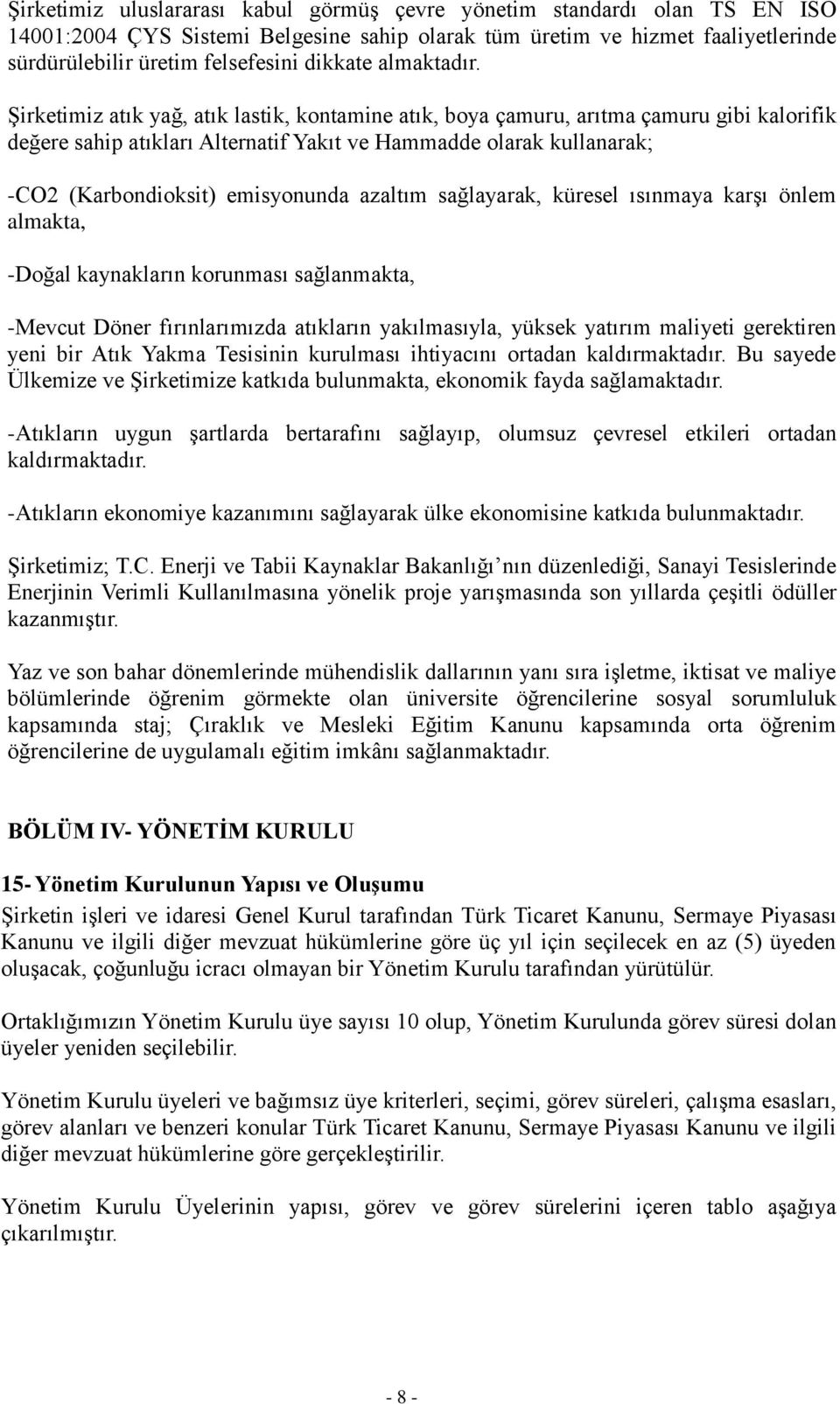 Şirketimiz atık yağ, atık lastik, kontamine atık, boya çamuru, arıtma çamuru gibi kalorifik değere sahip atıkları Alternatif Yakıt ve Hammadde olarak kullanarak; -CO2 (Karbondioksit) emisyonunda