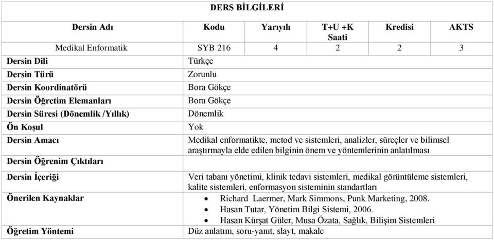 sistemleri, medikal görüntüleme sistemleri, kalite sistemleri, enformasyon sisteminin standartları Önerilen Kaynaklar Richard Laermer, Mark Simmons,