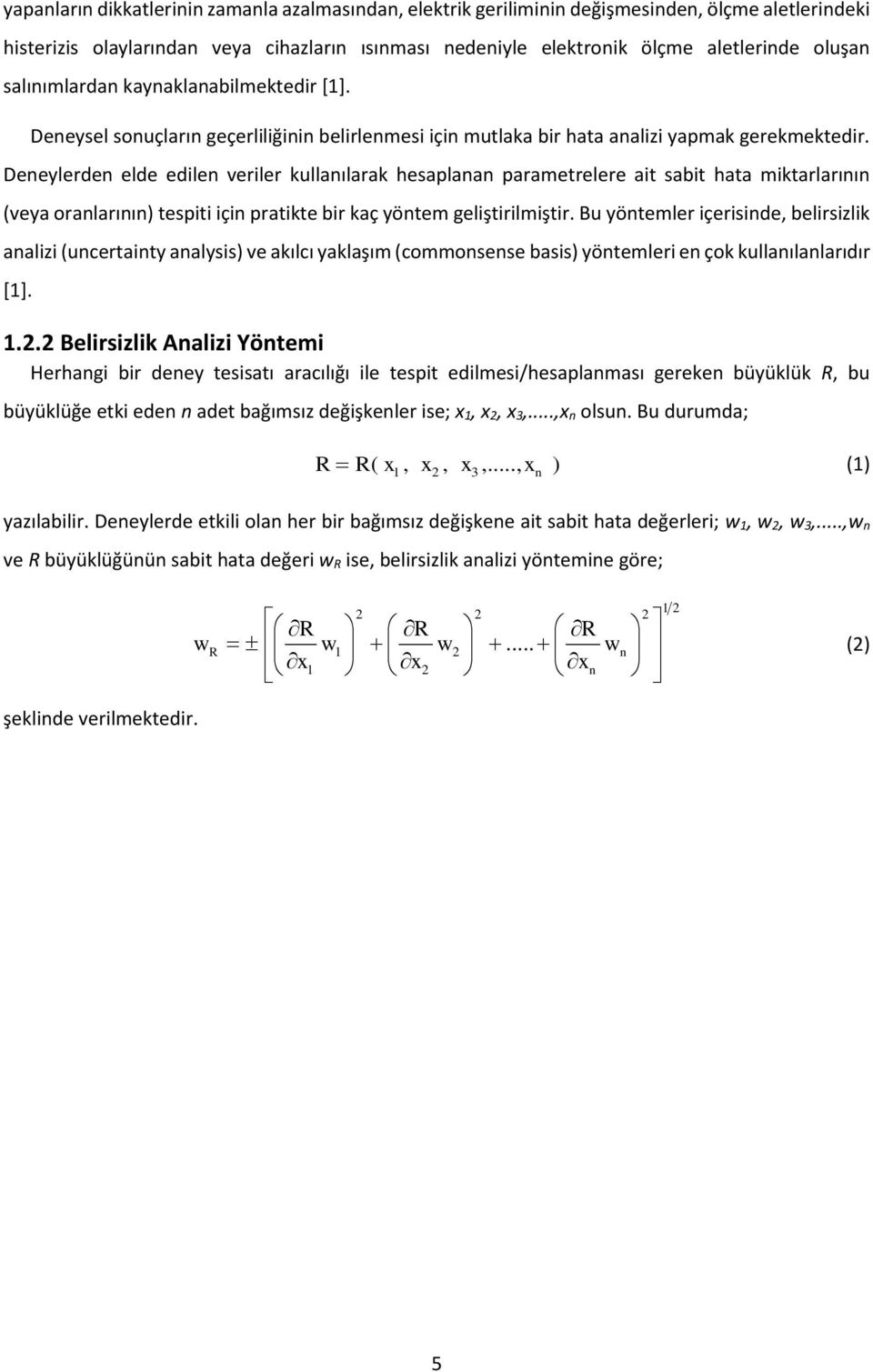 Deneylerden elde edilen veriler kullanılarak hesaplanan parametrelere ait sabit hata miktarlarının (veya oranlarının) tespiti için pratikte bir kaç yöntem geliştirilmiştir.