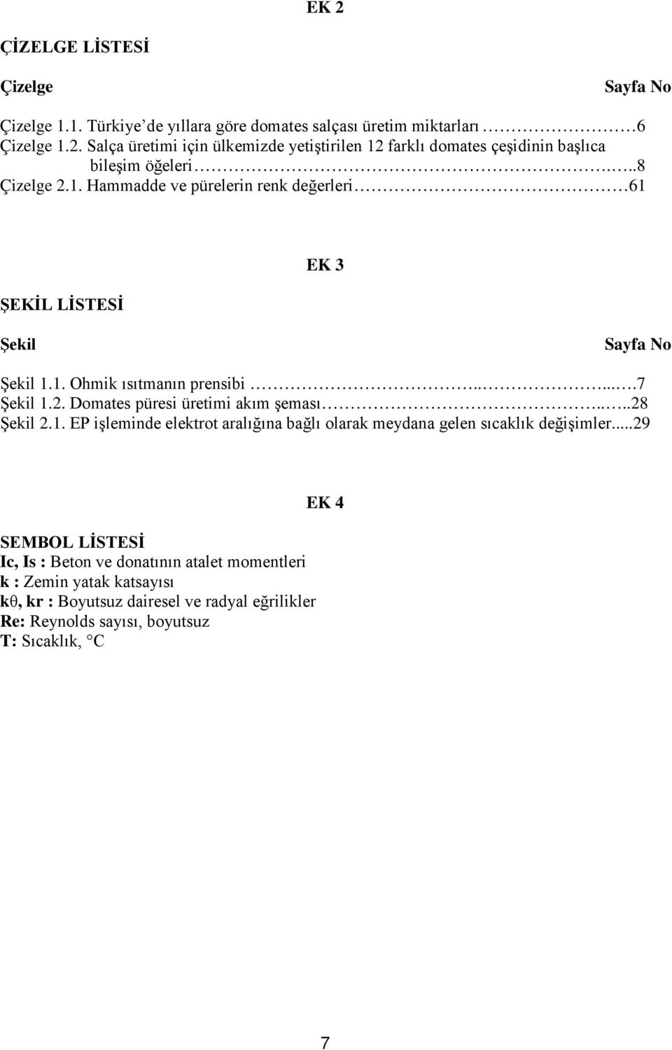 ...28 Şekil 2.1. EP işleminde elektrot aralığına bağlı olarak meydana gelen sıcaklık değişimler.