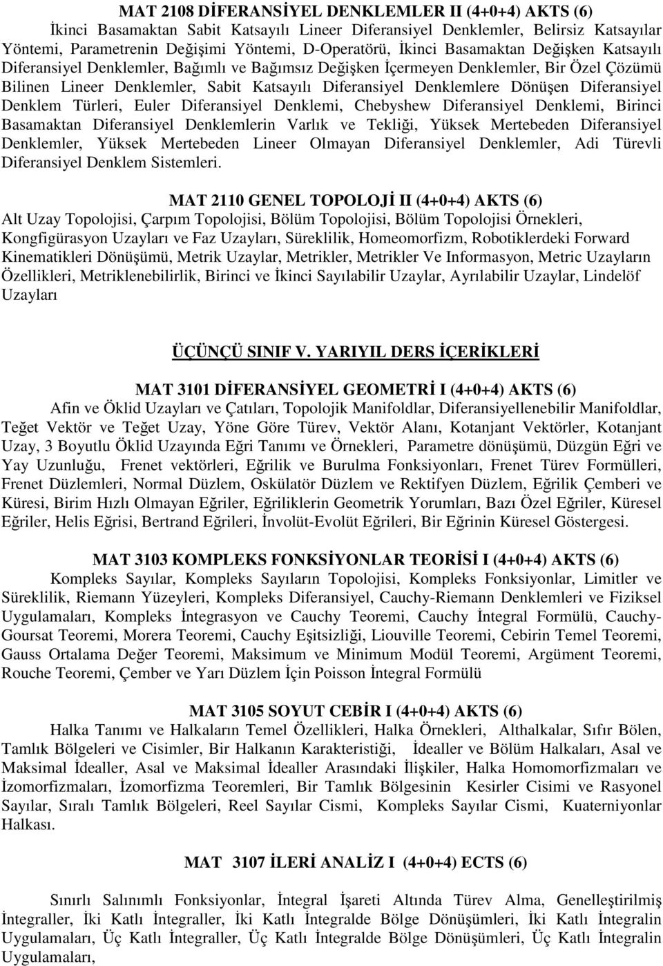 Diferansiyel Denklem Türleri, Euler Diferansiyel Denklemi, Chebyshew Diferansiyel Denklemi, Birinci Basamaktan Diferansiyel Denklemlerin Varlık ve Tekliği, Yüksek Mertebeden Diferansiyel Denklemler,