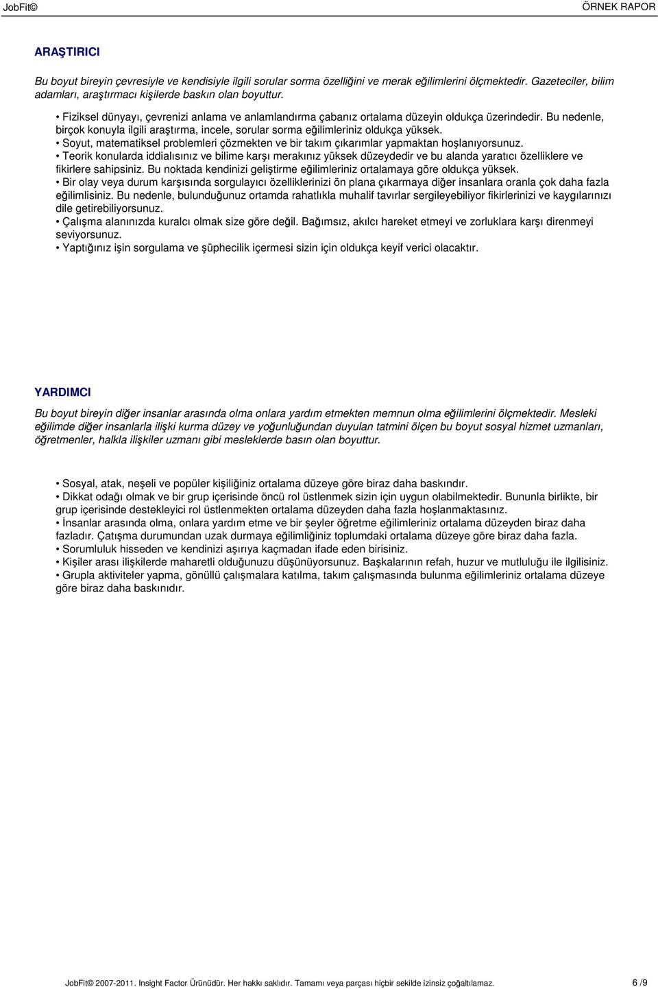 Soyut, matematiksel problemleri çözmekten ve bir takım çıkarımlar yapmaktan hoşlanıyorsunuz.