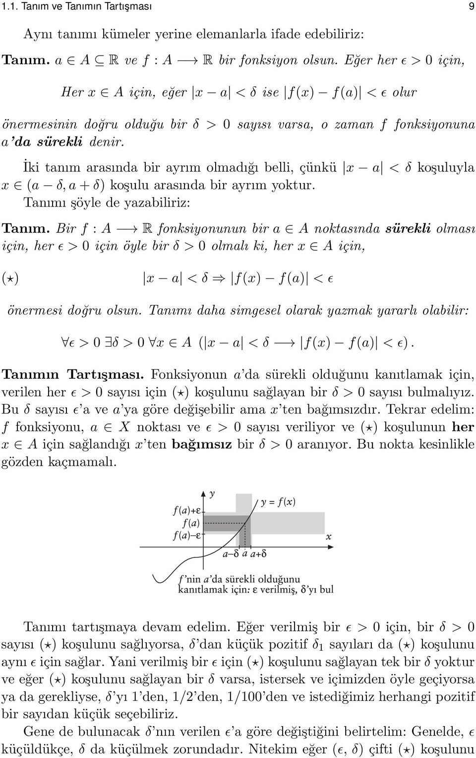 İki tanım arasında bir ayrım olmadığı belli, çünkü x a < δ koşuluyla x (a δ, a + δ) koşulu arasında bir ayrım yoktur. Tanımı şöyle de yazabiliriz: Tanım.