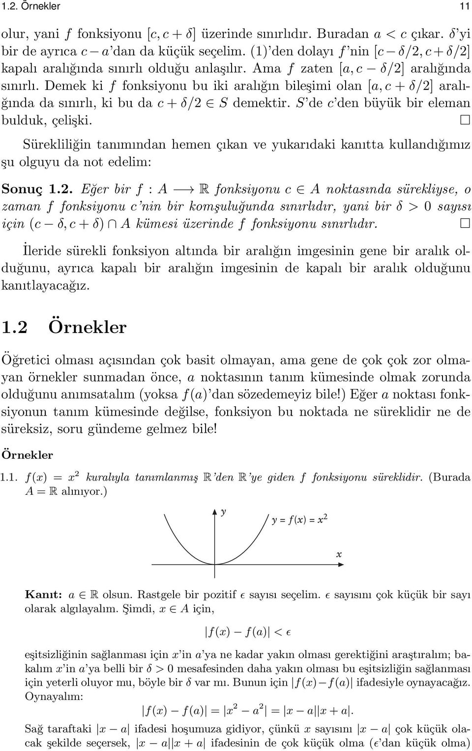 Demek ki f fonksiyonu bu iki aralığın bileşimi olan [a, c + δ/2] aralığında da sınırlı, ki bu da c + δ/2 S demektir. S de c den büyük bir eleman bulduk, çelişki.