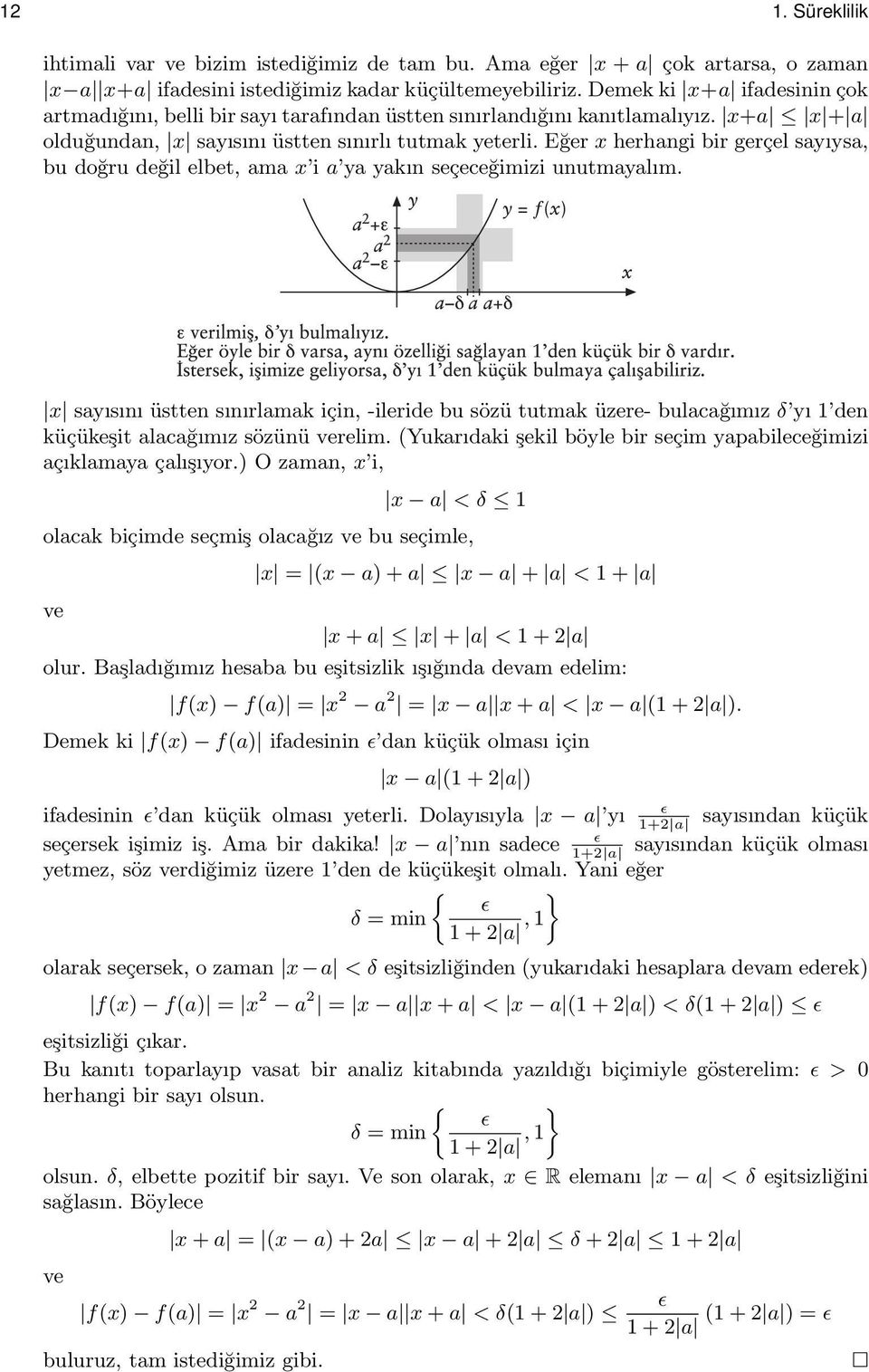 Eğer x herhangi bir gerçel sayıysa, bu doğru değil elbet, ama x i a ya yakın seçeceğimizi unutmayalım.