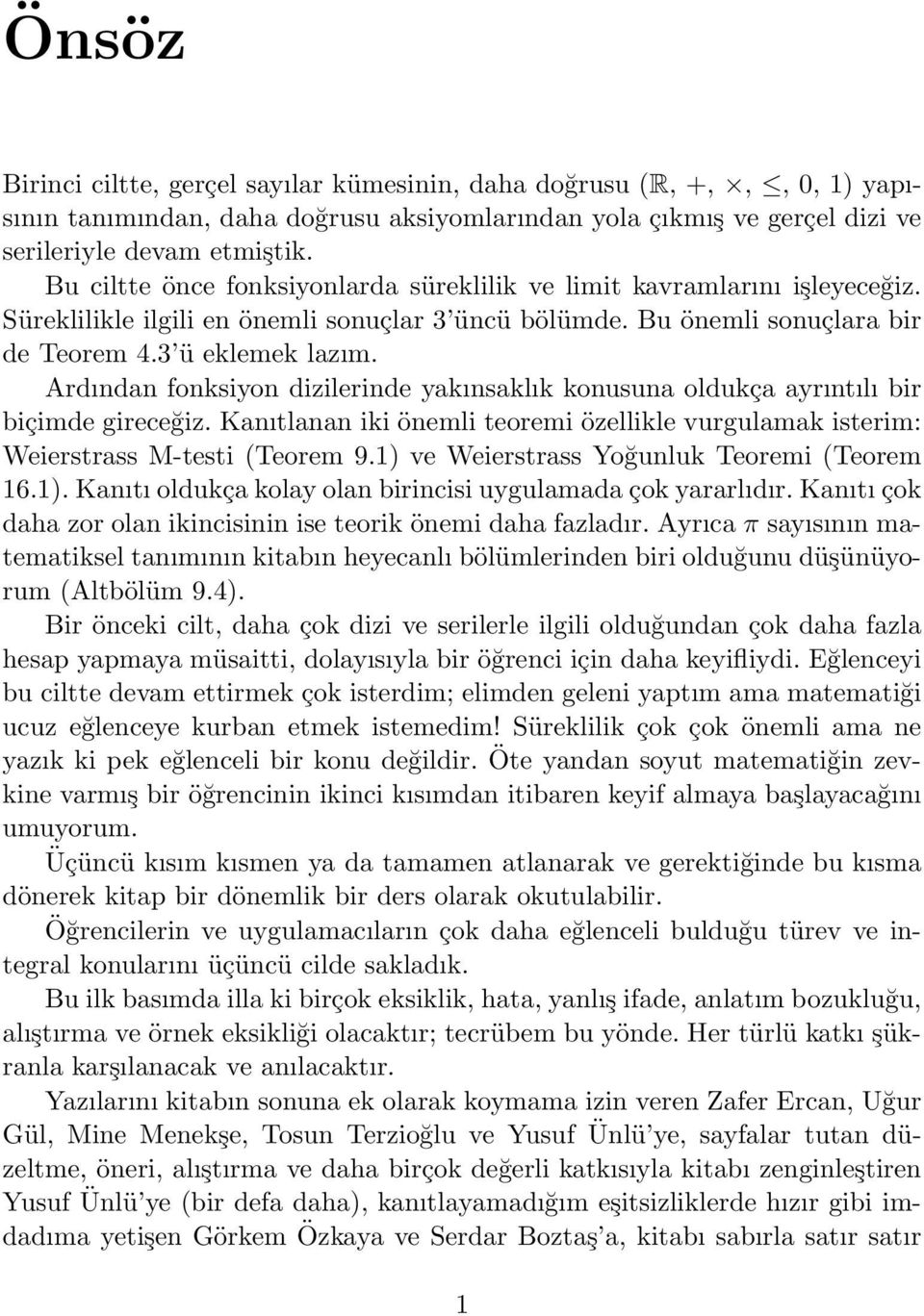 Ardından fonksiyon dizilerinde yakınsaklık konusuna oldukça ayrıntılı bir biçimde gireceğiz. Kanıtlanan iki önemli teoremi özellikle vurgulamak isterim: Weierstrass M-testi (Teorem 9.