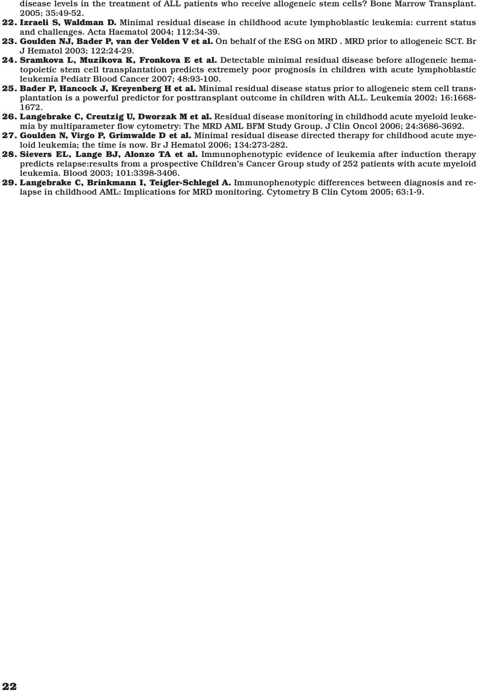 On behalf of the ESG on MRD. MRD prior to allogeneic SCT. Br J Hematol 2003; 122:24-29. 24. Sramkova L, Muzikova K, Fronkova E et al.