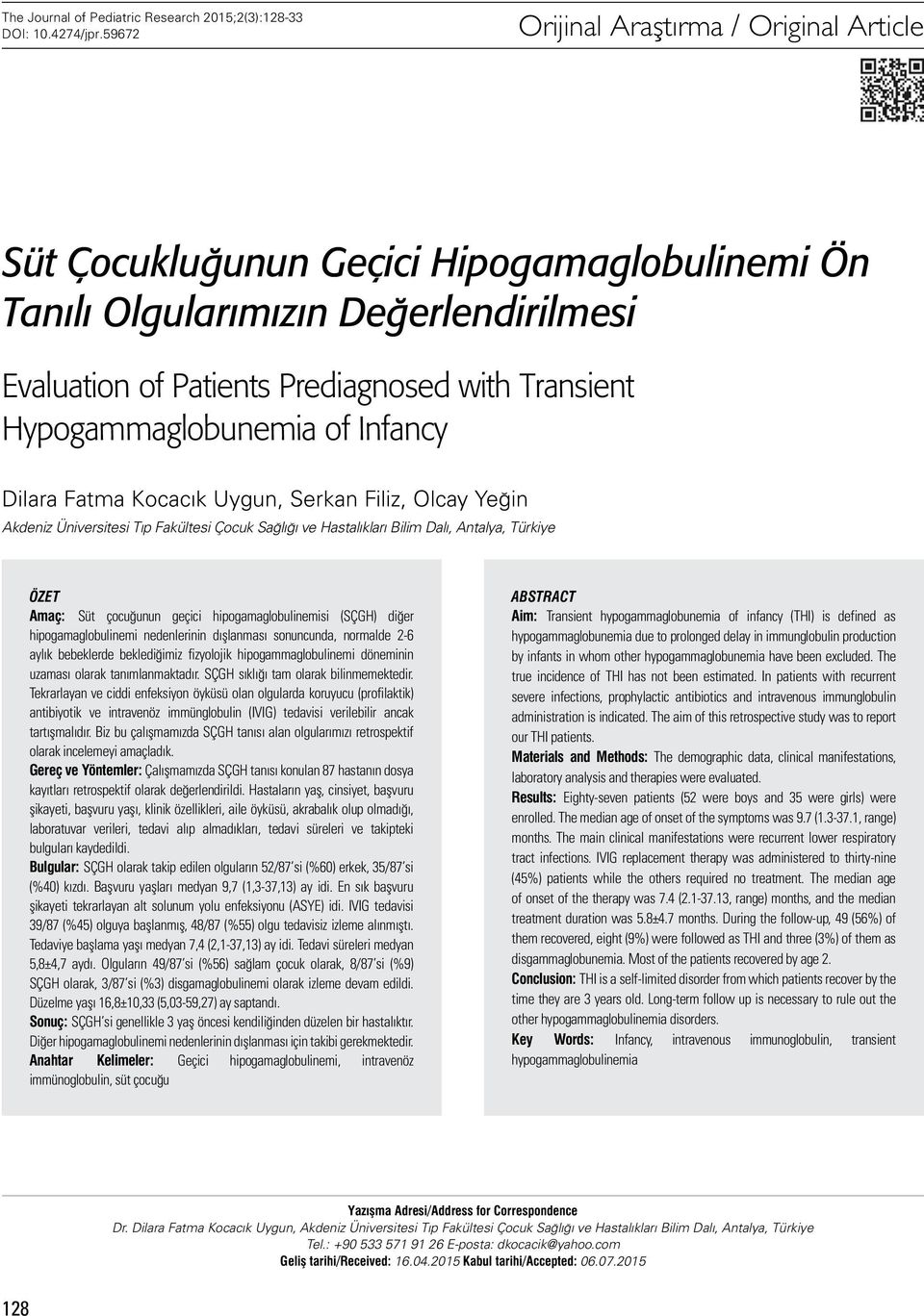 Hypogammaglobunemia of Infancy Dilara Fatma Kocacık Uygun, Serkan Filiz, Olcay Yeğin Akdeniz Üniversitesi Tıp Fakültesi Çocuk Sağlığı ve Hastalıkları Bilim Dalı, Antalya, Türkiye Özet Amaç: Süt