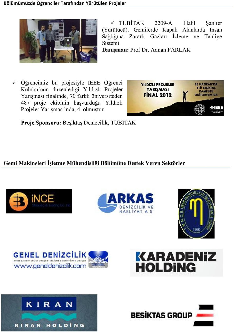 Adnan PARLAK Öğrencimiz bu projesiyle IEEE Öğrenci Kulübü nün düzenlediği Yıldızlı Projeler Yarışması finalinde, 70 farklı