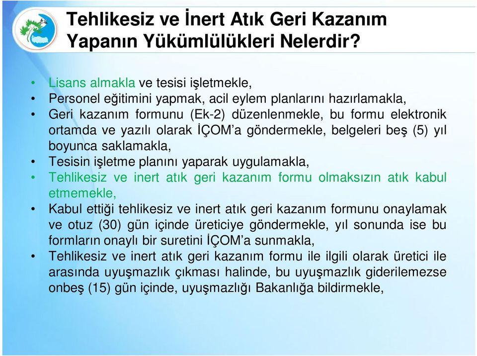 göndermekle, belgeleri beş (5) yıl boyunca saklamakla, Tesisin işletme planını yaparak uygulamakla, Tehlikesiz ve inert atık geri kazanım formu olmaksızın atık kabul etmemekle, Kabul ettiği