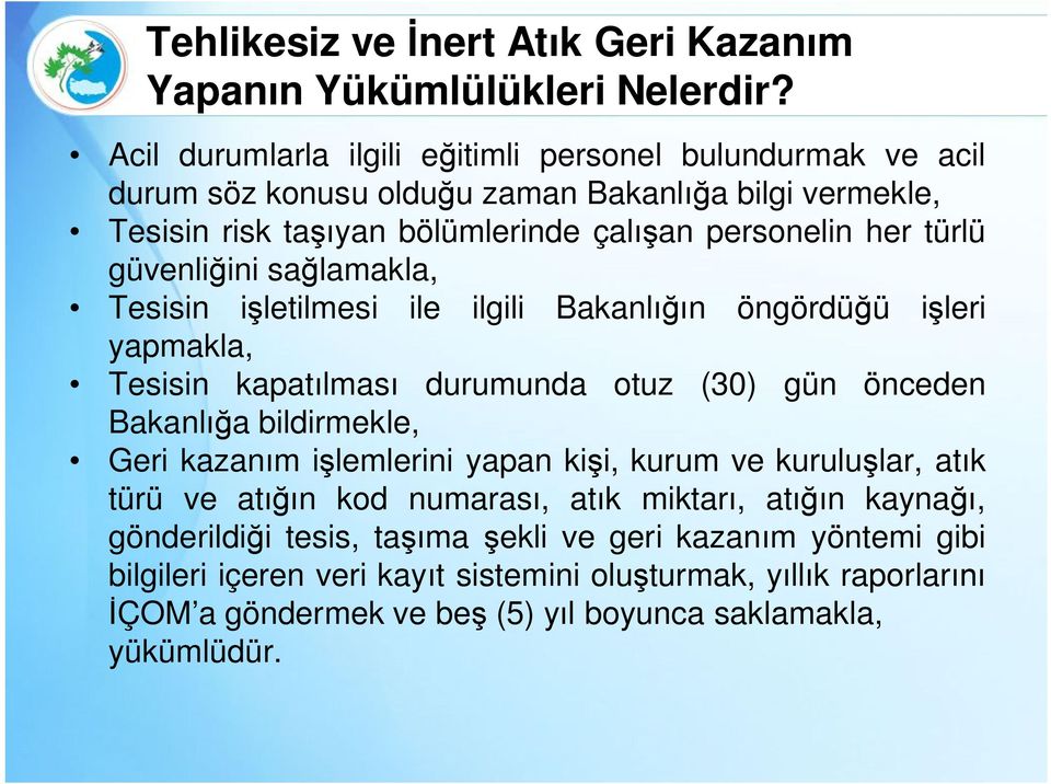 güvenliğini sağlamakla, Tesisin işletilmesi ile ilgili Bakanlığın öngördüğü işleri yapmakla, Tesisin kapatılması durumunda otuz (30) gün önceden Bakanlığa bildirmekle, Geri kazanım