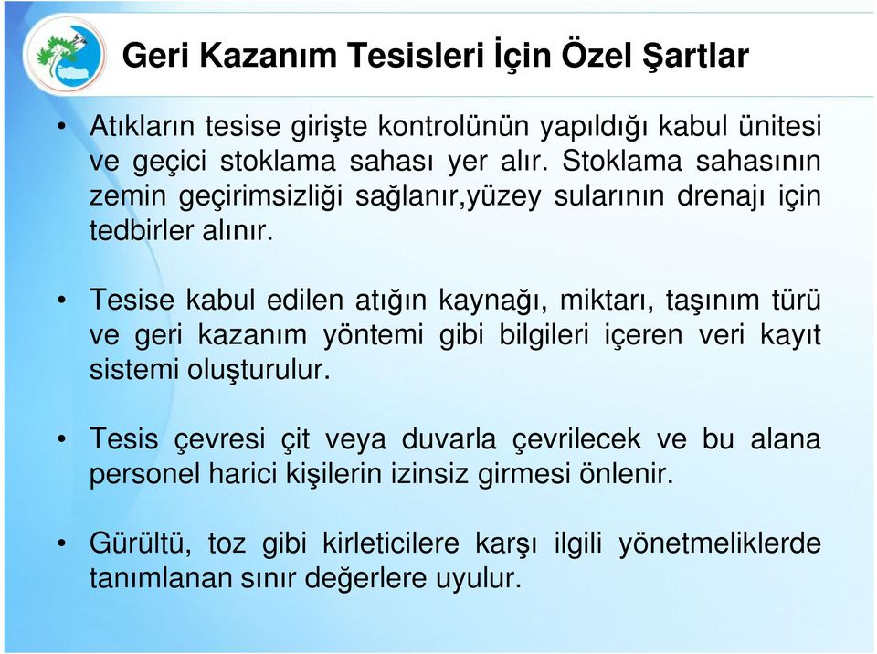 Tesise kabul edilen atığın kaynağı, miktarı, taşınım türü ve geri kazanım yöntemi gibi bilgileri içeren veri kayıt sistemi oluşturulur.