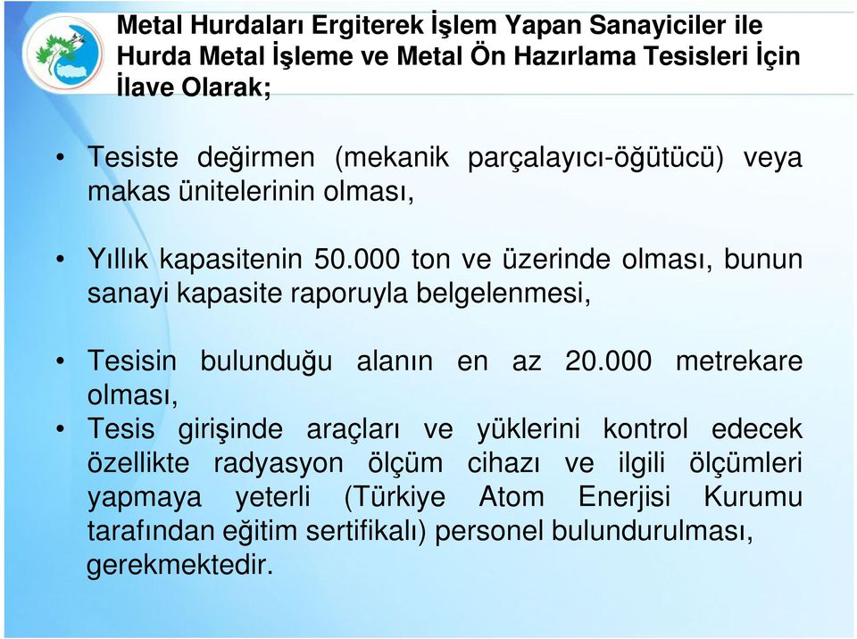 000 ton ve üzerinde olması, bunun sanayi kapasite raporuyla belgelenmesi, Tesisin bulunduğu alanın en az 20.