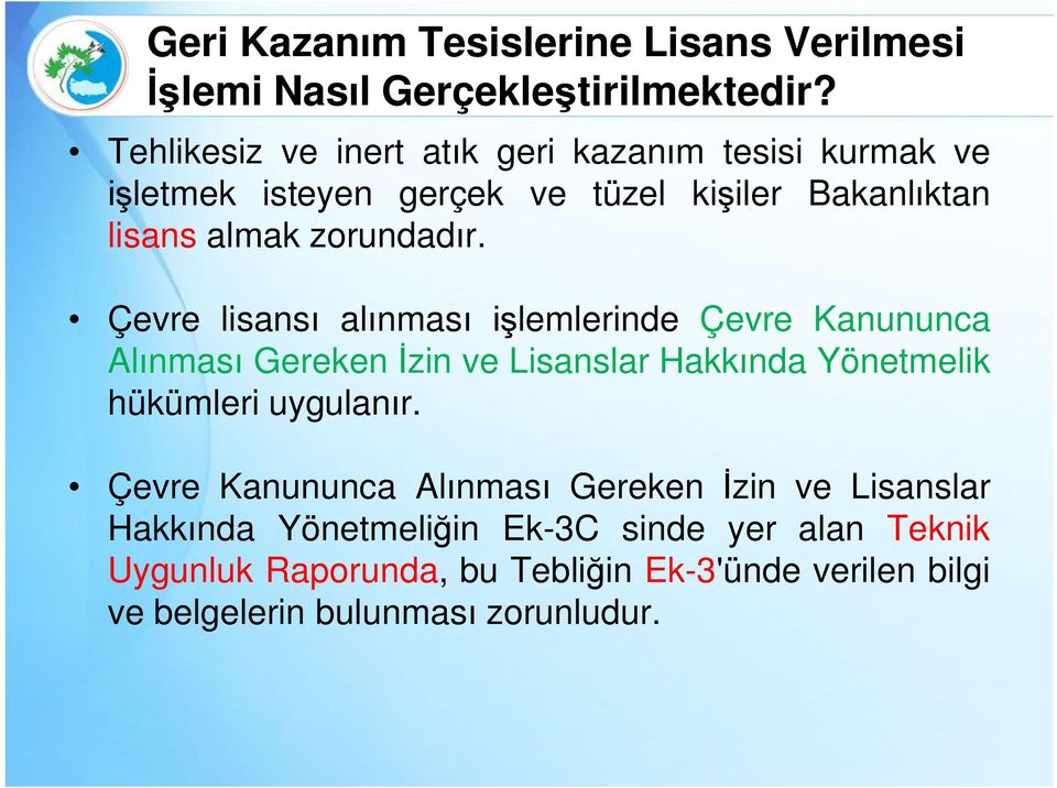 Çevre lisansı alınması işlemlerinde Çevre Kanununca Alınması Gereken İzin ve Lisanslar Hakkında Yönetmelik hükümleri uygulanır.